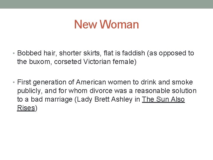 New Woman • Bobbed hair, shorter skirts, flat is faddish (as opposed to the