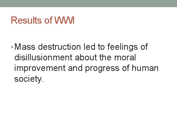 Results of WWI • Mass destruction led to feelings of disillusionment about the moral