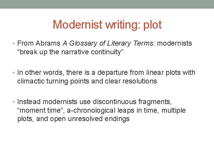 Modernist writing: plot • From Abrams A Glossary of Literary Terms: modernists “break up
