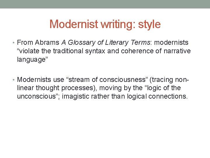 Modernist writing: style • From Abrams A Glossary of Literary Terms: modernists “violate the