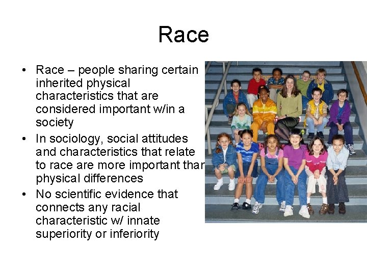 Race • Race – people sharing certain inherited physical characteristics that are considered important