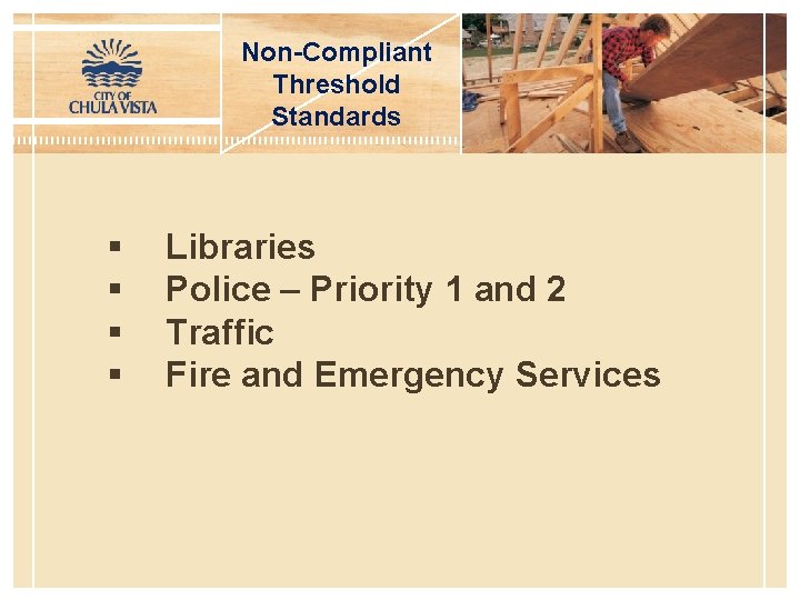 Non-Compliant Threshold Standards § § Libraries Police – Priority 1 and 2 Traffic Fire
