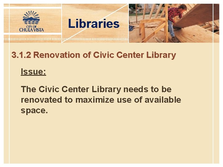 Libraries 3. 1. 2 Renovation of Civic Center Library Issue: The Civic Center Library