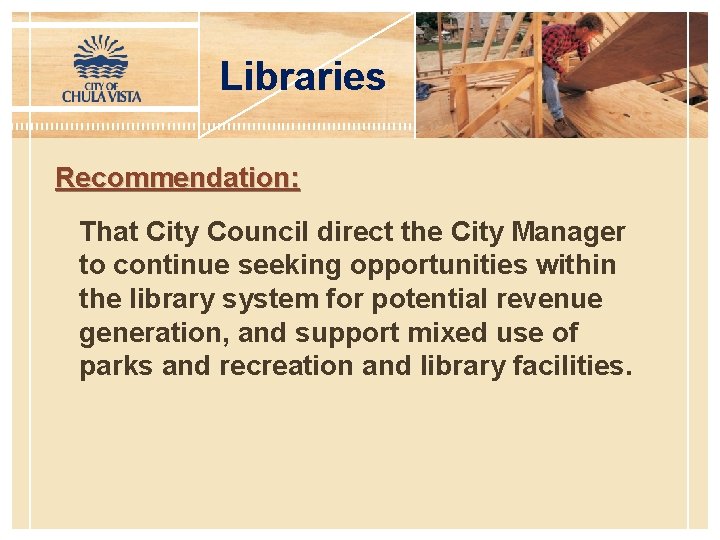 Libraries Recommendation: That City Council direct the City Manager to continue seeking opportunities within