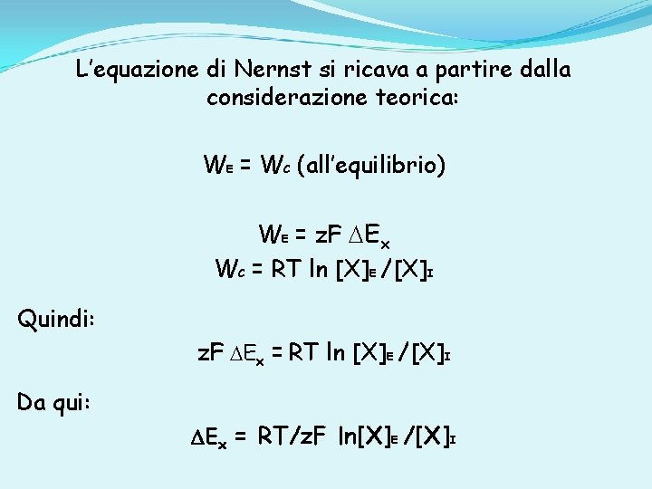 L’equazione di Nernst si ricava a partire dalla considerazione teorica: WE = WC (all’equilibrio)