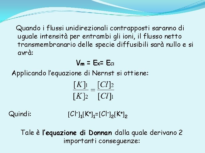 Quando i flussi unidirezionali contrapposti saranno di uguale intensità per entrambi gli ioni, il