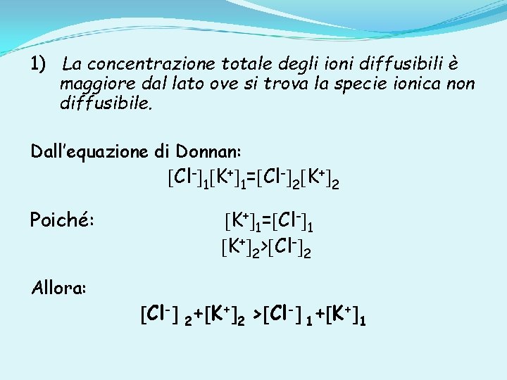 1) La concentrazione totale degli ioni diffusibili è maggiore dal lato ove si trova