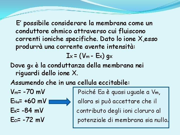 E’ possibile considerare la membrana come un conduttore ohmico attraverso cui fluiscono correnti ioniche