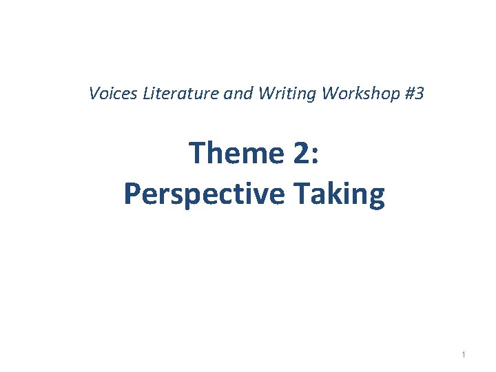 Voices Literature and Writing Workshop #3 Theme 2: Perspective Taking 1 