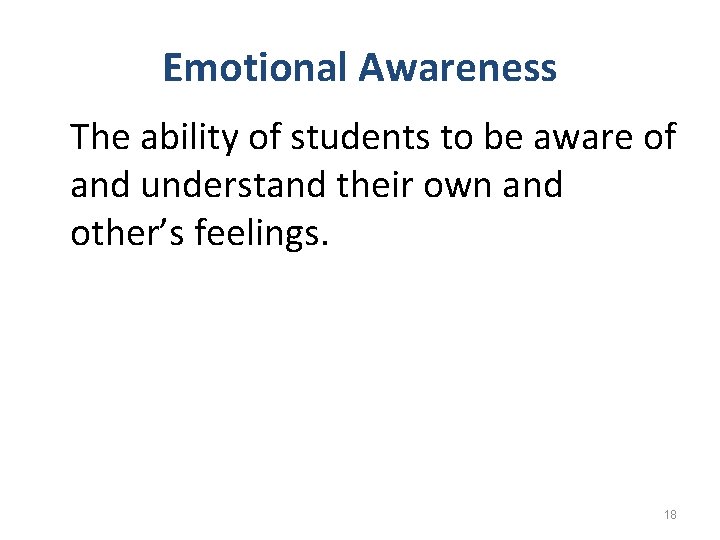 Emotional Awareness The ability of students to be aware of and understand their own