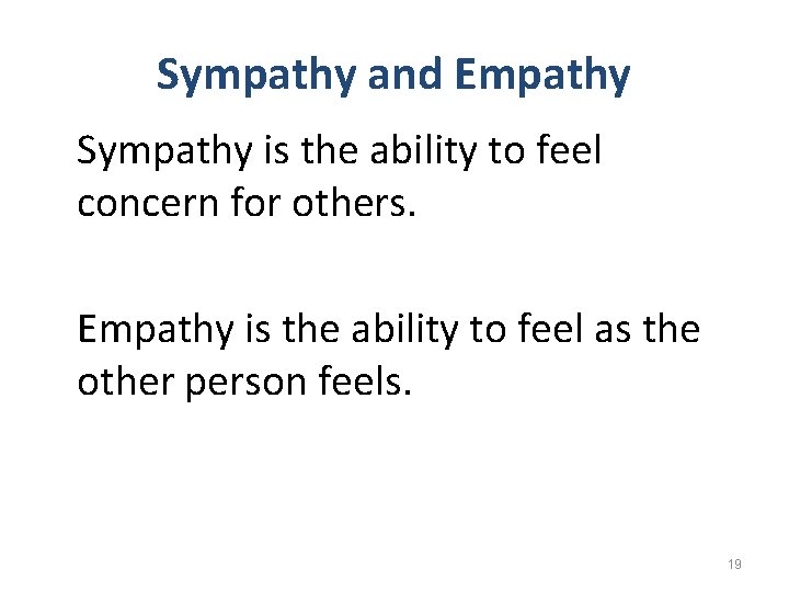 Sympathy and Empathy Sympathy is the ability to feel concern for others. Empathy is