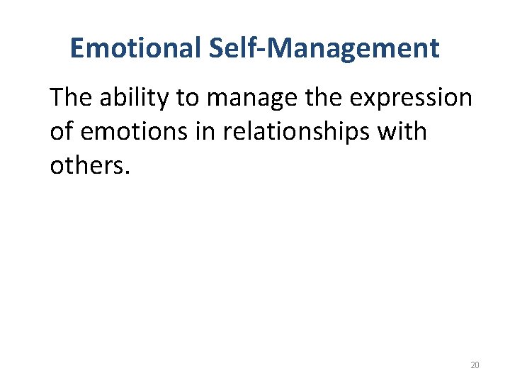 Emotional Self-Management The ability to manage the expression of emotions in relationships with others.