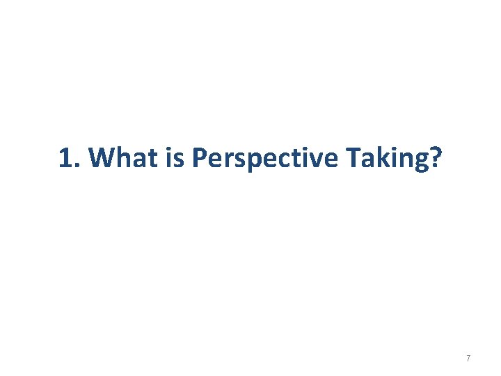 1. What is Perspective Taking? 7 