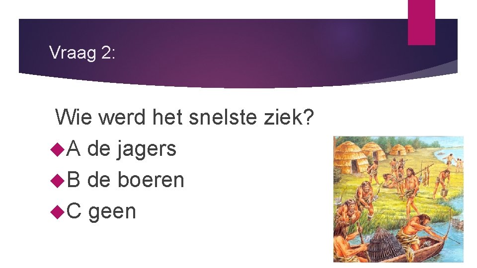 Vraag 2: Wie werd het snelste ziek? A de jagers B de boeren C