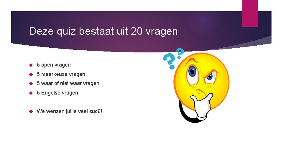 Deze quiz bestaat uit 20 vragen 5 open vragen 5 meerkeuze vragen 5 waar