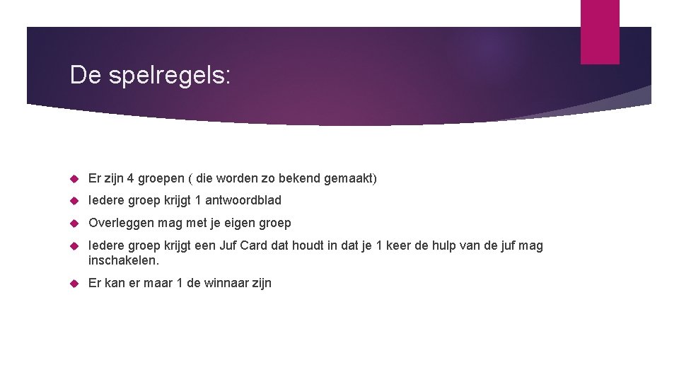 De spelregels: Er zijn 4 groepen ( die worden zo bekend gemaakt) Iedere groep