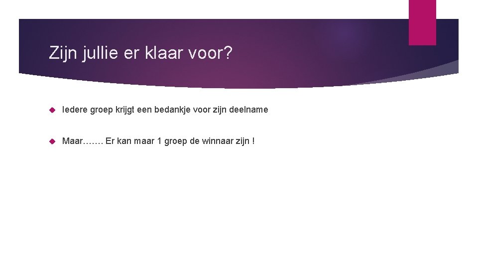 Zijn jullie er klaar voor? Iedere groep krijgt een bedankje voor zijn deelname Maar…….