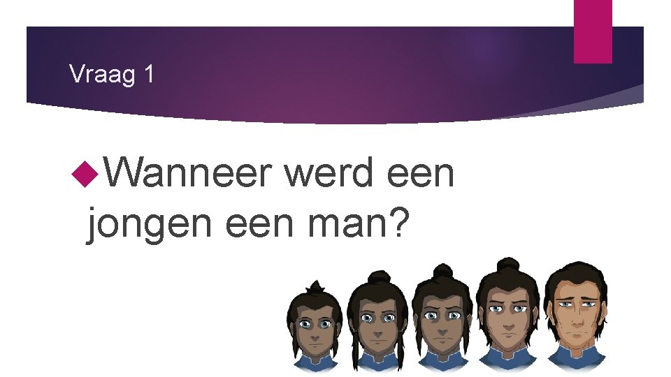 Vraag 1 Wanneer werd een jongen een man? 