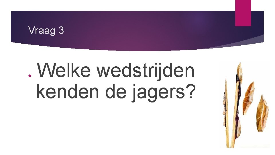 Vraag 3 Welke wedstrijden kenden de jagers? 