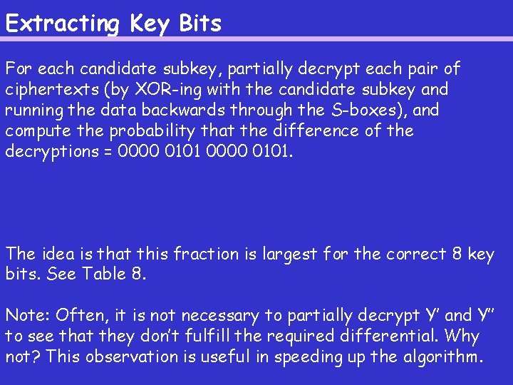 Extracting Key Bits For each candidate subkey, partially decrypt each pair of ciphertexts (by