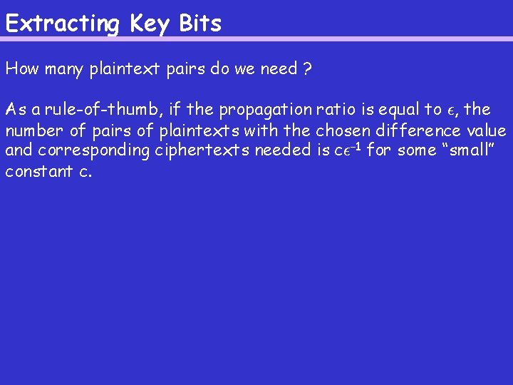 Extracting Key Bits How many plaintext pairs do we need ? As a rule-of-thumb,