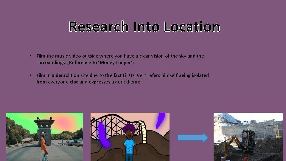 Research Into Location • Film the music video outside where you have a clear Research Into Location • Film the music video outside where you have a clear