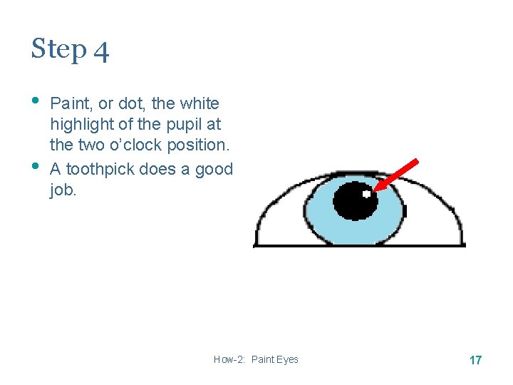 Step 4 • • Paint, or dot, the white highlight of the pupil at Step 4 • • Paint, or dot, the white highlight of the pupil at