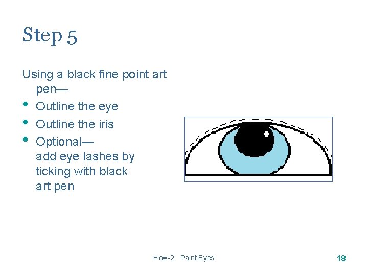 Step 5 Using a black fine point art pen— • Outline the eye • Step 5 Using a black fine point art pen— • Outline the eye •