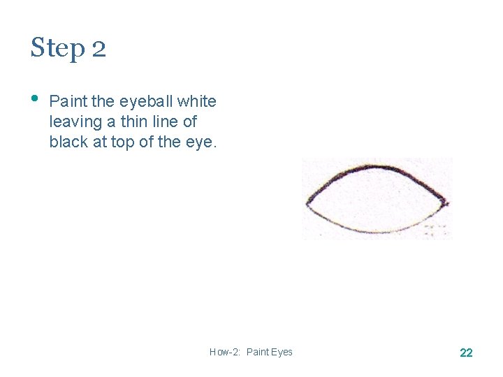 Step 2 • Paint the eyeball white leaving a thin line of black at Step 2 • Paint the eyeball white leaving a thin line of black at