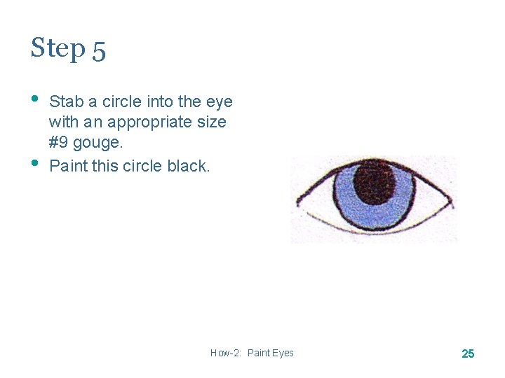 Step 5 • • Stab a circle into the eye with an appropriate size Step 5 • • Stab a circle into the eye with an appropriate size