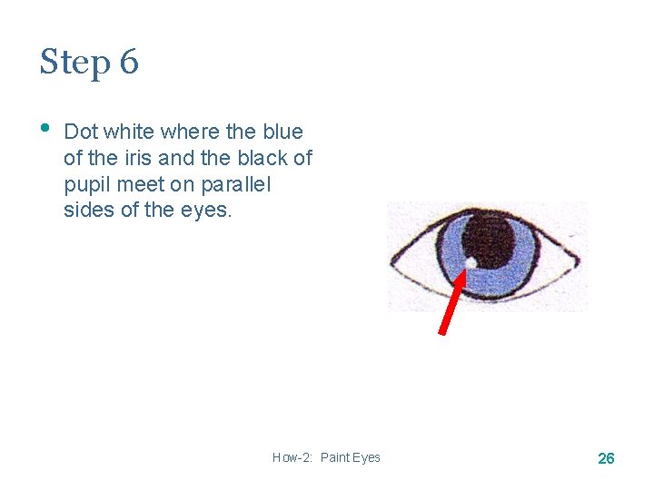 Step 6 • Dot white where the blue of the iris and the black Step 6 • Dot white where the blue of the iris and the black