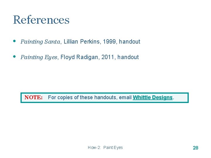 References • Painting Santa, Lillian Perkins, 1999, handout • Painting Eyes, Floyd Radigan, 2011, References • Painting Santa, Lillian Perkins, 1999, handout • Painting Eyes, Floyd Radigan, 2011,
