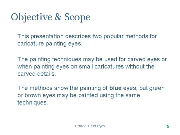 Objective & Scope This presentation describes two popular methods for caricature painting eyes. The Objective & Scope This presentation describes two popular methods for caricature painting eyes. The