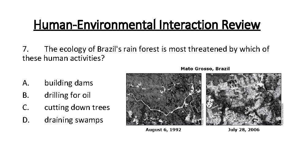 Human-Environmental Interaction Review 7. The ecology of Brazil's rain forest is most threatened by