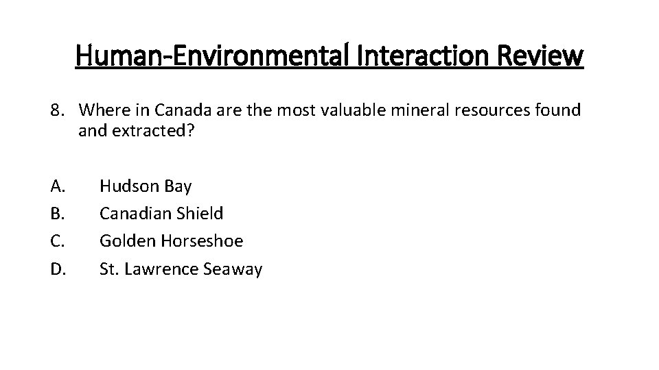 Human-Environmental Interaction Review 8. Where in Canada are the most valuable mineral resources found