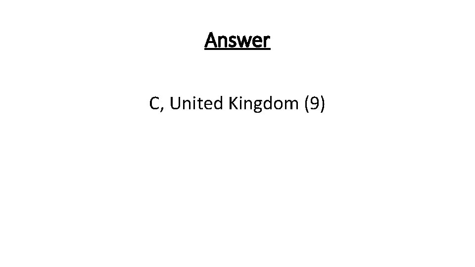 Answer C, United Kingdom (9) 
