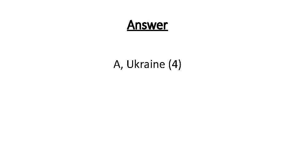 Answer A, Ukraine (4) 