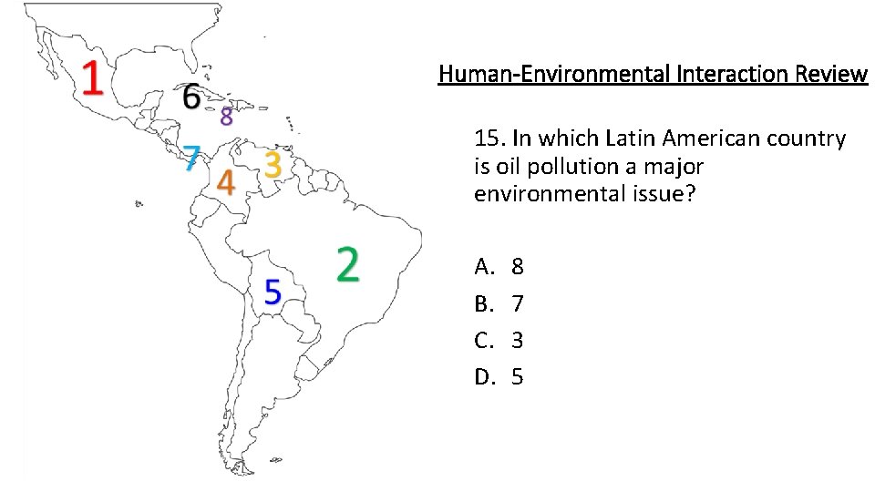 Human-Environmental Interaction Review 15. In which Latin American country is oil pollution a major