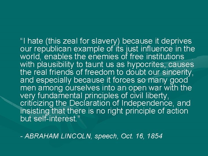 “I hate (this zeal for slavery) because it deprives our republican example of its