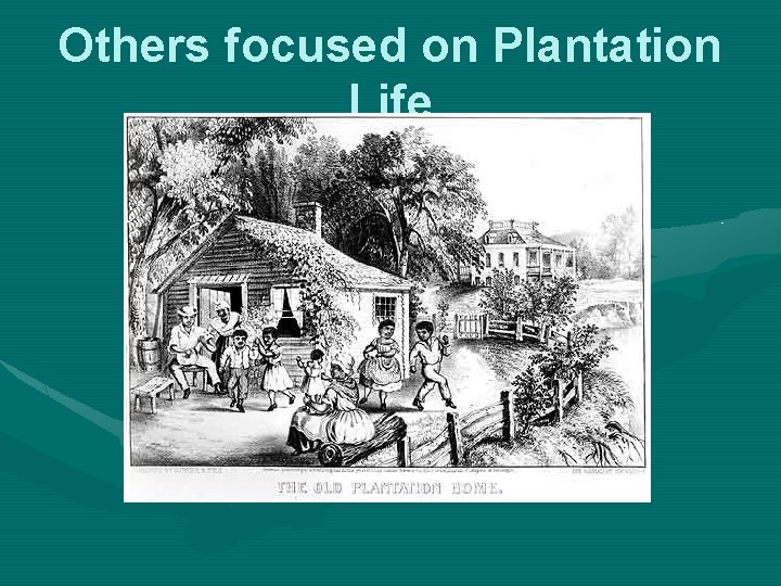 Others focused on Plantation Life 