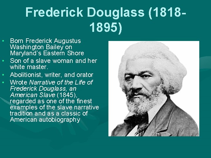 Frederick Douglass (18181895) • Born Frederick Augustus Washington Bailey on Maryland’s Eastern Shore •