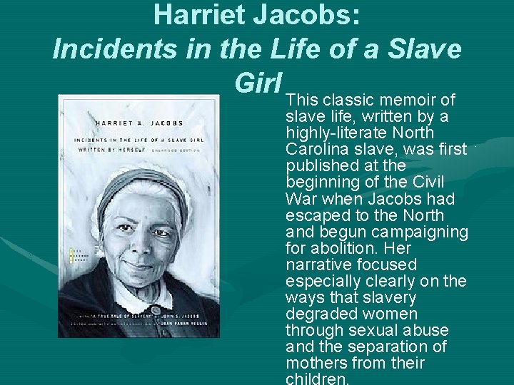 Harriet Jacobs: Incidents in the Life of a Slave Girl This classic memoir of