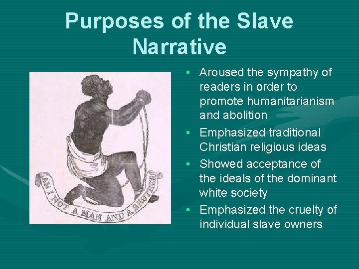 Purposes of the Slave Narrative • Aroused the sympathy of readers in order to