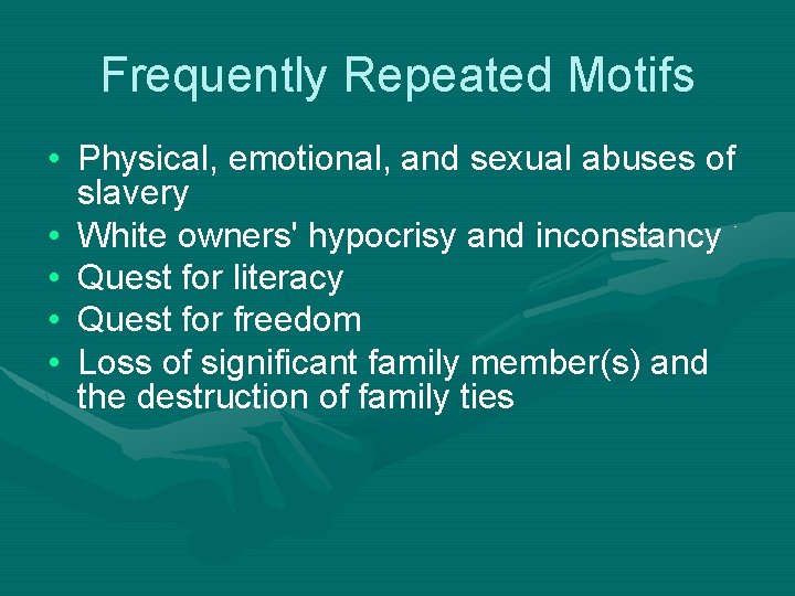 Frequently Repeated Motifs • Physical, emotional, and sexual abuses of slavery • White owners'