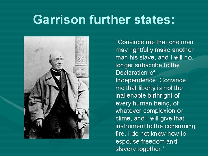 Garrison further states: “Convince me that one man may rightfully make another man his