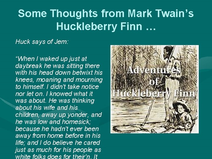 Some Thoughts from Mark Twain’s Huckleberry Finn … Huck says of Jem: “When I