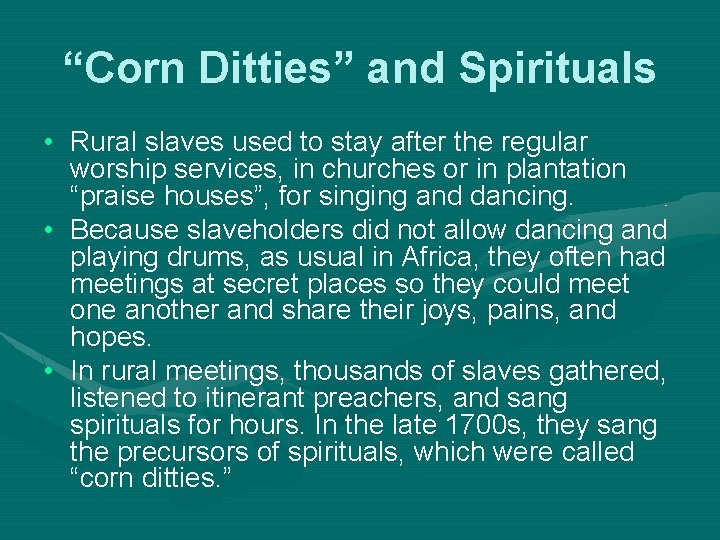 “Corn Ditties” and Spirituals • Rural slaves used to stay after the regular worship