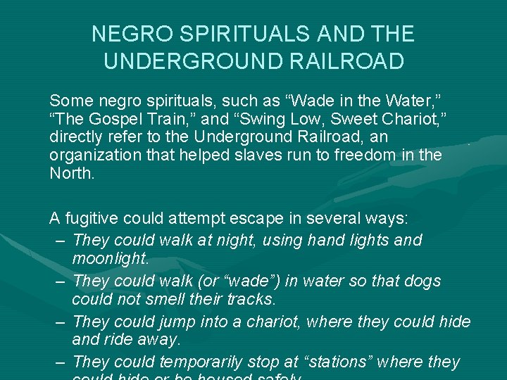 NEGRO SPIRITUALS AND THE UNDERGROUND RAILROAD Some negro spirituals, such as “Wade in the