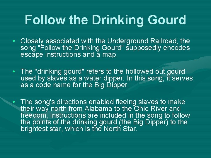 Follow the Drinking Gourd • Closely associated with the Underground Railroad, the song “Follow