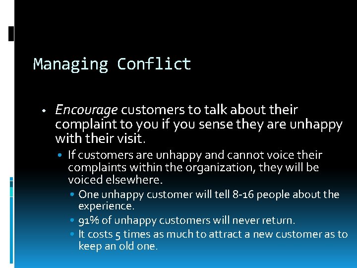 Managing Conflict • Encourage customers to talk about their complaint to you if you